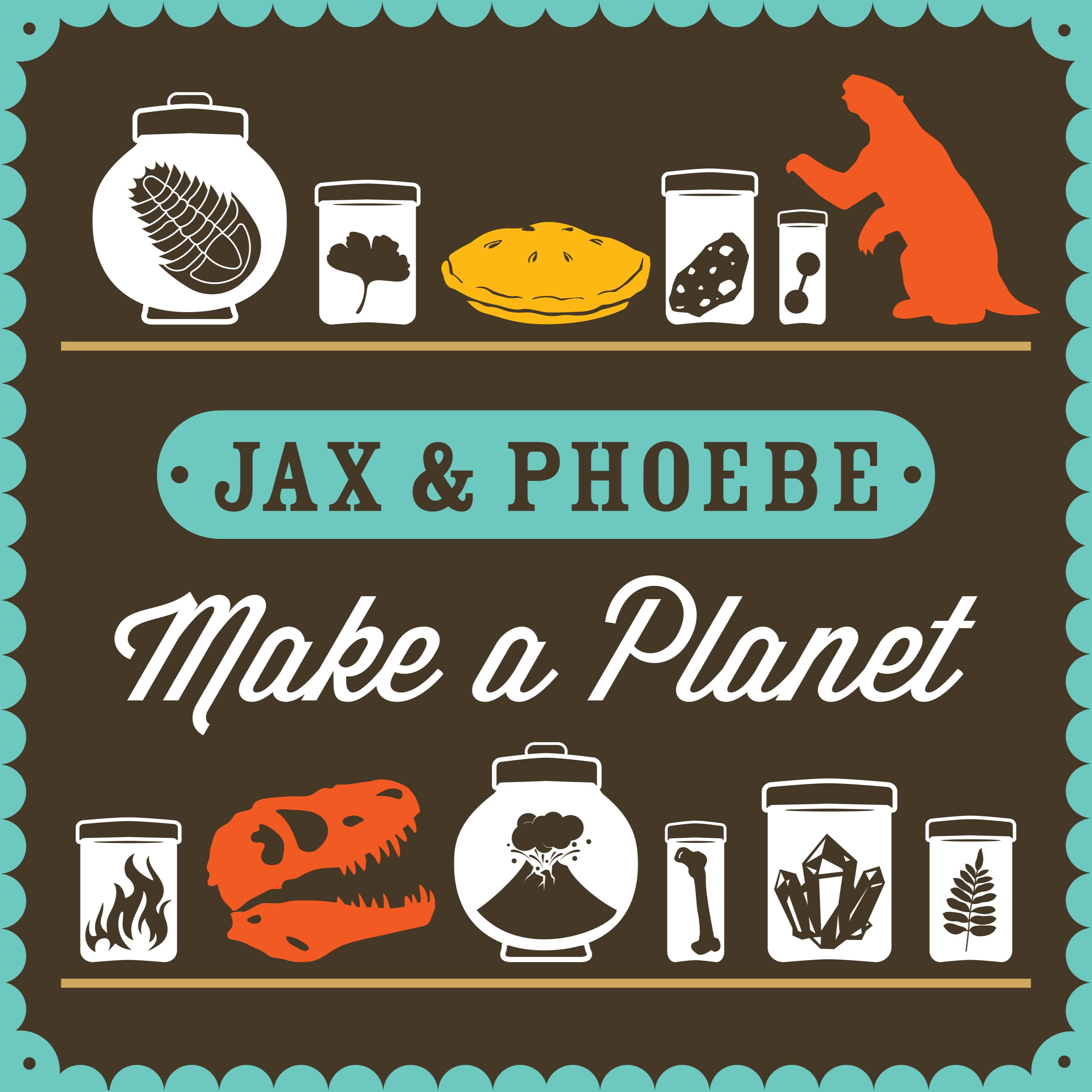 Jax and Phoebe Make a Planet podcast artwork