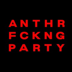 ANTHR FCKNG PARTY