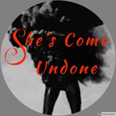 She's Come Undone