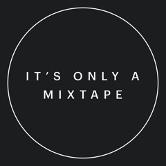 It's Only A Mixtape