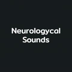 NEUROLOGYCAL SOUNDS