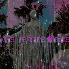 Love is Dark Matter