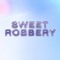 SWEET ROBBERY