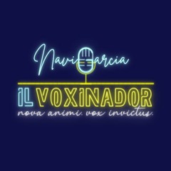 Il Voxinador - The Voice of Navi Garcia