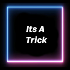 Its A TricK