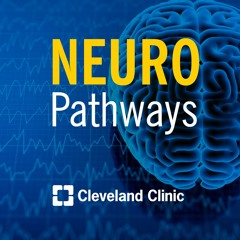 Neuro Pathways: A Cleveland Clinic Podcast