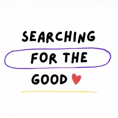 Searching for the Good ~ A Walking Experience
