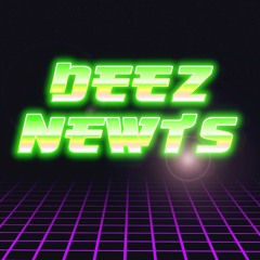Deez Newts