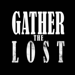 Gather The Lost