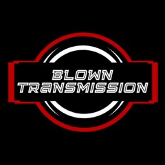 Blown Transmission