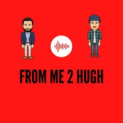 From Me 2 Hugh
