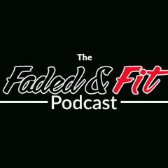 The Faded & Fit Podcast