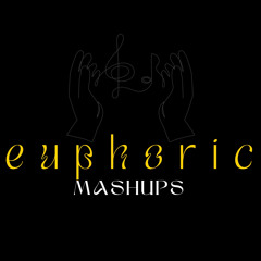 Euphoric Mashups 🎧🔥