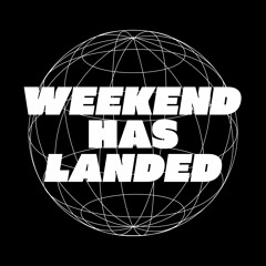 Weekend Has Landed - Your weekend starts here!