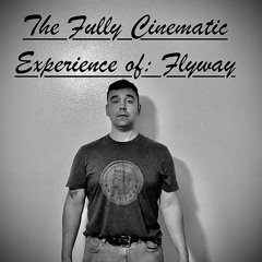 The Fully Cinematic Experience of: Flyway