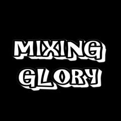 MIXING GLORY