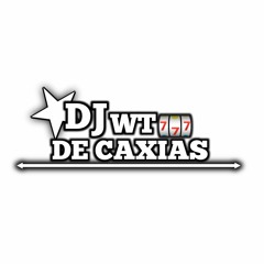 DJ WT DE CAXIAS💦
