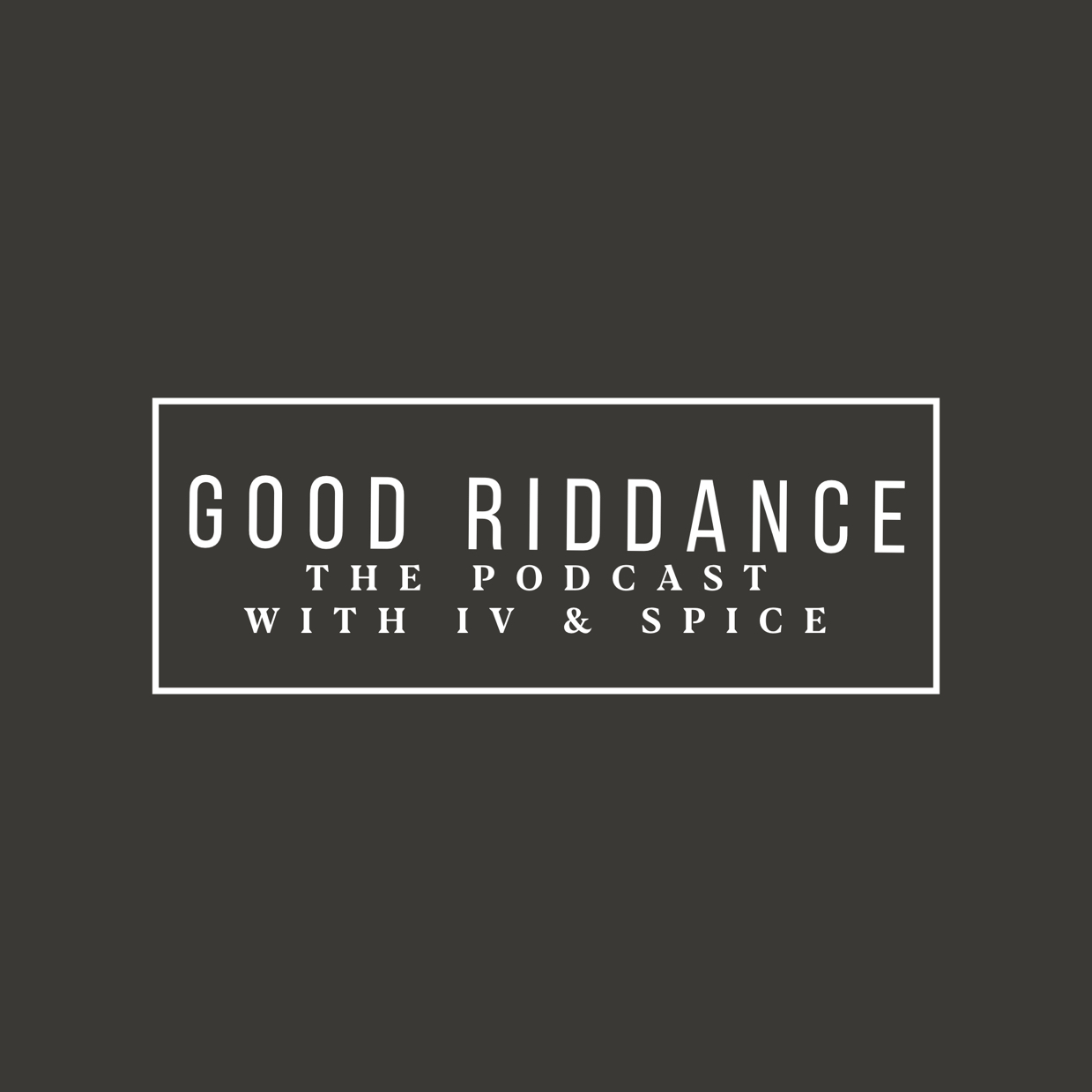 Good Riddance | The Podcast