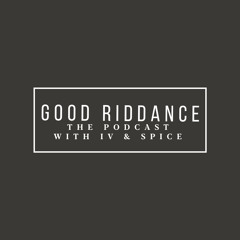 Good Riddance | The Podcast