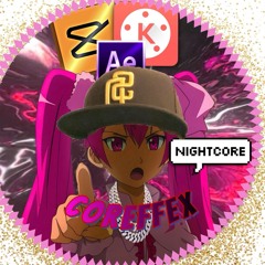 💖 Nightcore Coreffex 💖