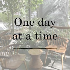 One day at a time.