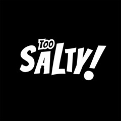 Too Salty