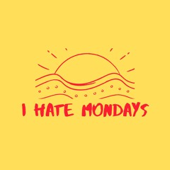 I Hate Mondays