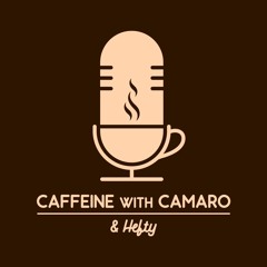 CaffeineWithCamaro&Hefty