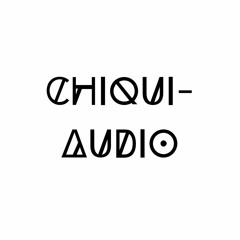 Chiqui- Audio