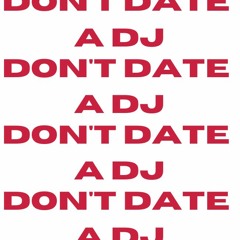 Don't Date a DJ