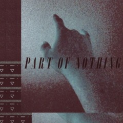 Part of Nothing