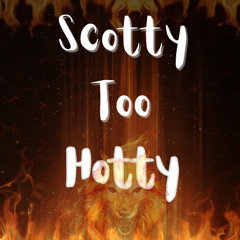 ScottyTooHotty