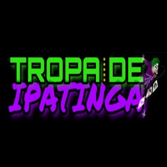 TROPA DE IPATINGA OFC ✪