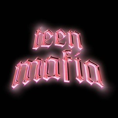 TEEN MAFIA.