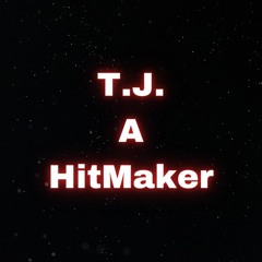 T.J. A HitMaker