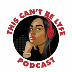 ThisCantBeLyfe Podcast