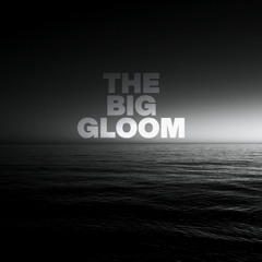 The Big Gloom
