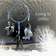Crying to Ghosts