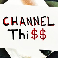 Channel Thi$$