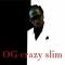Og krazy Slim