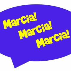 Marcia! Marcia! Marcia!