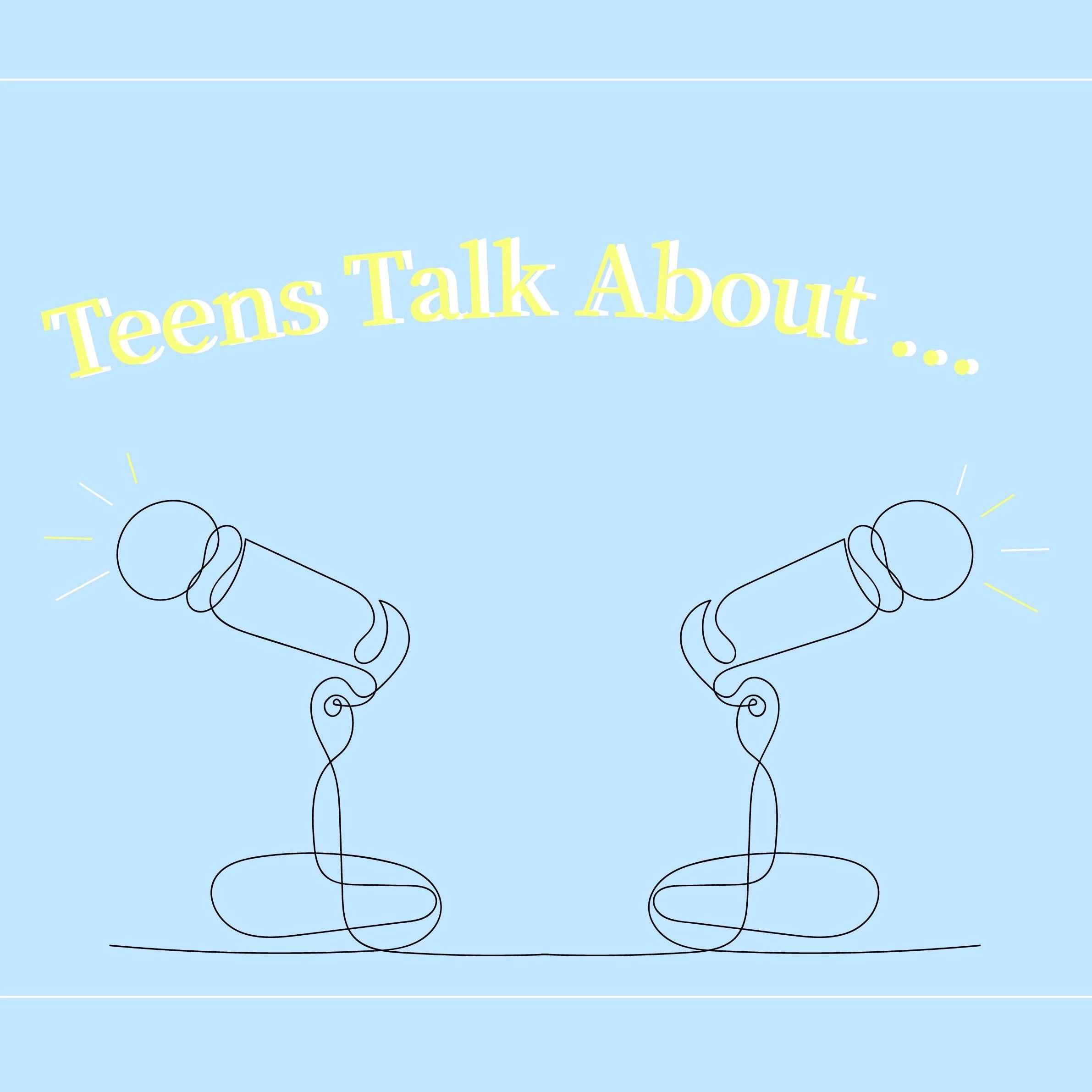 Teens Talk About
