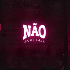 NÃO PODECAST