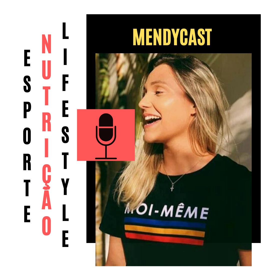Mendycast - Tudo sobre nutrição, esporte e lifestyle.