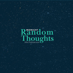Midnight Random Thoughts