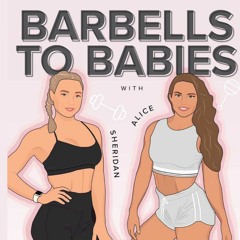 Barbells to Babies