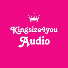 KINGSIZE4YOU AUDIO