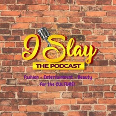 I Slay The Podcast
