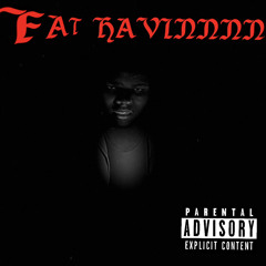 Fat Havinnnn