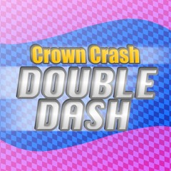 Crown Crash: Double Dash! [UNCANCELLED]